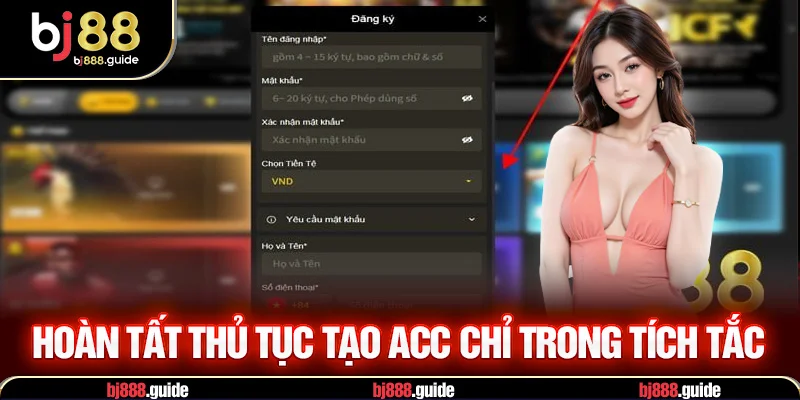 Hoàn tất thủ tục tạo acc chỉ trong tích tắc