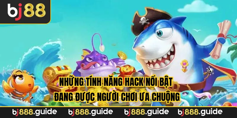 Những tính năng hack nổi bật đang được người chơi ưa chuộng
