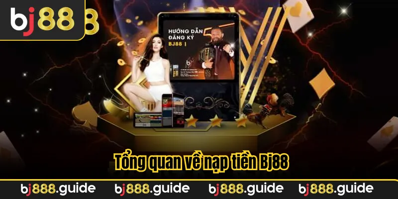 Tổng quan về nạp tiền Bj88